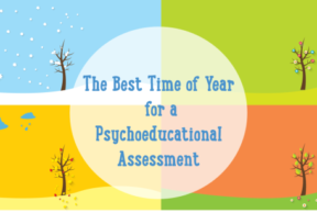 The Best Time of Year for a Psychoeducational Assessment