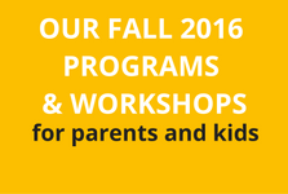 New Fall 2016 Programs & Workshops for Parents and Kids